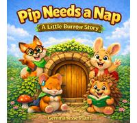 Pip needs a nap: A Little Burrow Story - A gentle bedtime story (The Little Burrow stories)