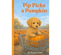 Pip Picks a Pumpkin: A Puppy’s First Pumpkin For Little Readers (Piperoni’s Adventures)