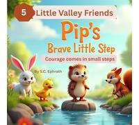 Pip’s Brave Little Step: Courage comes in small steps (Little Valley Friends)