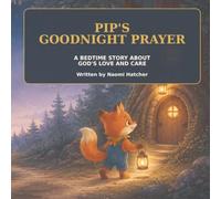 Pip’s Goodnight Prayer: A Bedtime Story About God's Love and Care (Pip the Fox Stories)