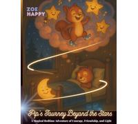 Pip’s Journey Beyond the Stars: A Magical Bedtime Adventure of Courage, Friendship, and Light