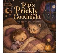 Pip’s Prickly Goodnight: A Calming Bedtime Story for Busy Little Bodies, Ages 3-6 (Little Animals, Big Feelings)