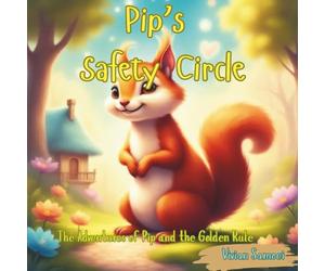 Pip’s Safety Circle- A Story | Child Safety Book | Stranger Danger for Kids | Personal Safety for Children: The Adventures of Pip and the Golden Rule (children’s safety and life skills)