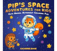 Pip’s Space Adventures for Kids: A Cute Animal Astronaut Coloring Book for Kids Ages 4-8 (Pip the Squirrel)