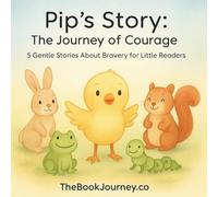 Pip’s Story: The Journey of Friendship: 5 Gentle Stories About Friendship for Little Readers (Pip’s Story Series)