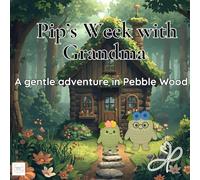 Pip’s Week with Grandma: A gentle adventure in Pebble Wood