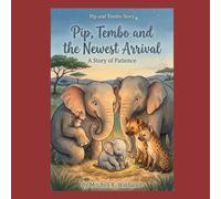 Pip, Tembo, and the Newest Arrival: A Story Of Patience (Pip And Tembo)