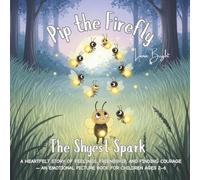 Pip the Firefly: The Shyest Spark: A Magical Bedtime Story of Friendship, Bravery, and Embracing Differences for Kids Ages 2-6