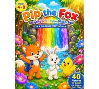 Pip the Fox and the Rainbow Waterfall: A Coloring Story Book for Kids Ages 4-8 - A Woodland Adventure with 40 Big & Simple Animal Pictures to Color ... on Every Page (Perfect Gift for Boys & Girls)