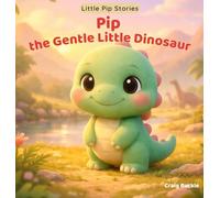 Pip the Gentle Little Dinosaur: A gentle picture book series designed to help children ages 3-6 relax, unwind, and settle into peaceful bedtime ... adventure filled with warmth,: 1 (Little Pip)