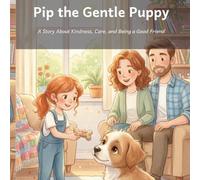Pip the Gentle Puppy: A Story About Kindness, Care, and Being a Good Friend (Pip the Rescue Pup)