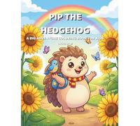 Pip the Hedgehog: A Big Adventure Coloring Book for Kids: 40 Fun and Cute Scenes for Children Ages 3-8 | Easy to Detailed Pages for Toddlers, Preschoolers, and Early Learners