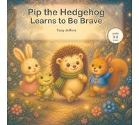 Pip the Hedgehog: Learns to Be Brave