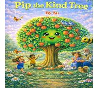 Pip the kind tree: A Story About Kindness and Caring