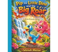 Pip the Little Dino and the Big Roar: A Dino Friends Story About Bravery, Overcoming Fear, and Discovering That Things Aren’t Always as Scary as They ... and learning for little explorers.)