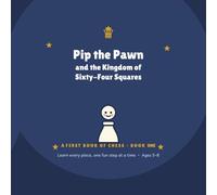 Pip the Pawn and the Kingdom of Sixty-Four Squares: A Fun Illustrated Chess Guide for Beginner's & Kids Ages 5-8 (Book 1) (Pip the Pawn - A FIRST BOOK OF CHESS)
