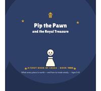 Pip the Pawn & the Royal Treasure: A First Book of Chess - Book 3 (Pip the Pawn - A FIRST BOOK OF CHESS)