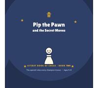 Pip the Pawn & the Secret Moves: A First Book of Chess - Book 2 (Pip the Pawn - A FIRST BOOK OF CHESS)