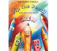 Pip the Pencil and His Colorful Crew: A heartwarming children's story about creativity, confidence and friendship (Pip the Pencil and His Big Adventure)