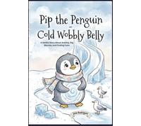 Pip the Penguin Cold Wobbly Belly: A Gentle Story About Anxiety, Big Worries, and Finding Calm: 4 (Big emotions)