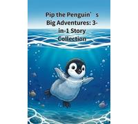 Pip the Penguin’s Big Adventures: 3-in-1 Story Collection