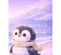 Pip the Penguin Who Couldn’t Sleep: A Gentle Rhyming Bedtime Story for Little Dreamers (Pip & Friends)