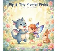 Pip & The Playful Pixies: A Tiny Dragon's Discovery of Joy: Pip the Tiny Dragon Chronicles #8