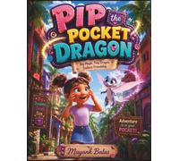 Pip the Pocket Dragon: A Magical Dragon Adventure About Friendship, Confidence, and Learning to Control Your Unique Gifts For Kids Ages 4-8