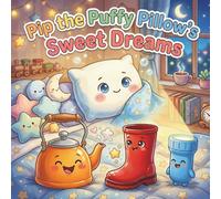 Pip the Puffy Pillow’s Sweet Dreams: Magical Tales of Four Adventurous Friends: 1 (The Household Heroes)