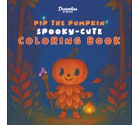 Pip the Pumpkin: Spooky-Cute Coloring Book: Cute Kawaii Designs & Easy Activities - Fun, Non-Scary Coloring Pages