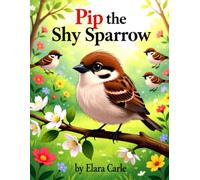 Pip the Shy Sparrow: A story about overcoming shyness.