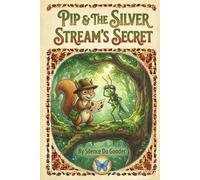 Pip & the Silver Stream's Secret: Pip & Bolt are at it again (Pip & Bolt's Adventures)
