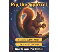 Pip The Squirrel - Learn About the Moon and Stars: Story Book For Kids With Coloring and Maze Puzzles (Pip the Squirrel Coloring Story)