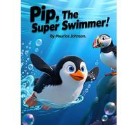 Pip, The Super Swimmer: A Christian Children's Story About Self-Esteem, Purpose, and Being Fearfully and Wonderfully Made (God's Creation Class)