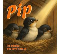 PIP - The Swallow who never gave up: Bedtime Book, 32 Pages, Ideal for Mom, Dad, to read to Kids & Early Readers (Swallow Tales)