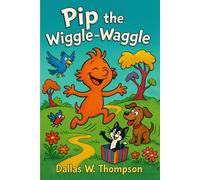 Pip The Wiggle-Waggle: 1 (Children's Books ages: 5 - 12. STEM Inspired. Each book uses 100 word vocabulary.)