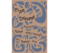 Pipe Dreams: Poems, Psalms and Songs