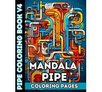 Pipe Labyrinth Vol. 4: Industrial Zen - Pipe Mandala Coloring book for Adults and Teens: Over 50 All-New Mandala Pipe Designs for Focus and Flow (Mandala Pipe Coloring Books)