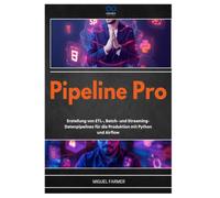 PIPELINE PRO: Erstellung von ETL-, Batch- und StreamingDatenpipelines für die Produktion mit Python und Airflow