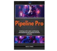 PIPELINE PRO: Erstellung von ETL-, Batch- und StreamingDatenpipelines für die Produktion mit Python und Airflow