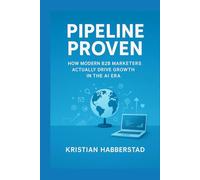 Pipeline Proven: How Modern B2B Marketers Actually Drive Growth in the AI Era