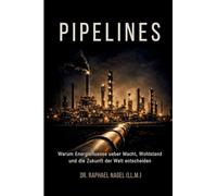 PIPELINES - Warum Energiefluesse ueber Macht, Wohlstand und die Zukunft der Welt entscheiden