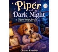 Piper and the Dark Night: A Gentle Bedtime Story for Children Afraid of the Dark