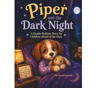 Piper and the Dark Night: A Gentle Bedtime Story for Children Afraid of the Dark