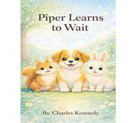 Piper Learns to Wait: A Gentle Story About Patience, Helping, and Growing Together