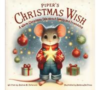 Piper’s Christmas Wish - A Warm Christmas Tale about Family and Friendship : Written by Andrea M. Peterson; Illustrated by RainbowInk Press: A ... Empathy and Belonging for Kids Ages 6-9