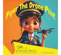 Piper the Drone Pilot: Girl Empowerment - Teaching Kids Entrepreneurship (Own The Lemonade Stand)