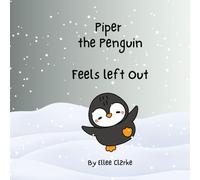 Piper the Penguin Feels left Out (The Littles With Big Feelings Collection)