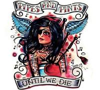 Pipes & Pints - Until We Die