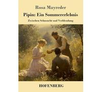 Pipin: Ein Sommererlebnis: Zwischen Sehnsucht und Verblendung